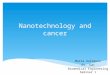 Nanotechnology and cancer Maria Guirguis Dr. Sun Biomedical Engineering Seminar 1
