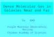 Dense Molecular Gas in Galaxies Near and Far Yu GAO Purple Mountain Observatory, Nanjing Chinese Academy of Sciences