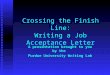 Crossing the Finish Line: Writing a Job Acceptance Letter A presentation brought to you by the Purdue University Writing Lab