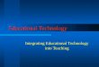 Educational Technology Integrating Educational Technology into Teaching