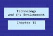 Technology and the Environment Chapter 15. The Nature of Technology Langdon Winner and defining technology Three dimensions to technology: 1. Technological