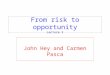 From risk to opportunity Lecture 2 John Hey and Carmen Pasca
