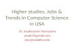Higher studies, Jobs & Trends in Computer Science in USA Dr. Jeyakesavan Veerasamy jeyak7@gmail.com jeyv@utdallas.edu