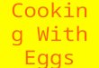 Cooking With Eggs. Write the steps in frying, scrambling, hard cooked, deviled eggs, omelets and quiche