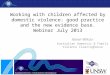 Working with children affected by domestic violence: good practice and the new evidence base. Webinar July 2013 Karen Wilcox Australian Domestic & Family