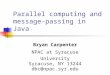 Parallel computing and message-passing in Java Bryan Carpenter NPAC at Syracuse University Syracuse, NY 13244 dbc@npac.syr.edu