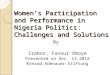 Women’s Participation and Performance in Nigeria Politics: Challenges and Solutions By Irabor, Favour Omoye Presented on Dec. 13,2012 Konrad-Adenauer-Stiftung