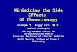 Minimizing the Side Effects Of Chemotherapy Joseph T. Ruggiero, M.D. Medical Oncologist The Jay Monahan Center for Gastrointestinal Health Associate Professor