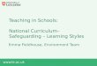 Www.le.ac.uk Teaching in Schools: National Curriculum– Safeguarding – Learning Styles Emma Fieldhouse, Environment Team