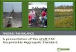 FINDING THE BALANCE A presentation of the draft CSC Responsible Aggregate Standard