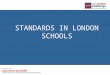 STANDARDS IN LONDON SCHOOLS. Impressive improvement at GCSE… but a hill to climb on English and Maths