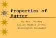 Properties of Matter By Mrs. Porter Talley Middle School Wilmington Delaware
