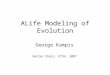 ALife Modeling of Evolution George Kampis Basler Chair, ETSU, 2007