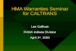 HMA Warranties Seminar for CALTRANS Lee Gallivan FHWA Indiana Division April 3 rd, 2003