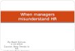 By Matti Simula 2.12.2010 Course: New Trends in HR Lecturer: Terry George When managers misunderstand HR
