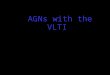 AGNs with the VLTI. Cygnus A:I What’s an AGN What’s an AGN? (L = 10^46 erg/s) Radio Jet (sometimes) @ 300 kpc Narrow Line Region @ 1 kpc [dusty torus/disk@1pc]
