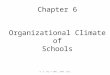 W. K. Hoy © 2003, 2008, 2011 Chapter 6 Organizational Climate of Schools