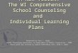 A NEW VISION: The WI Comprehensive School Counseling and Individual Learning Plans Presented by Gary L. Spear, School Counseling Consultant, WI Department