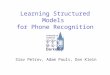Learning Structured Models for Phone Recognition Slav Petrov, Adam Pauls, Dan Klein