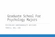 Graduate School For Psychology Majors PSYCHOLOGY UNDERGRADUATE ADVISORS TERRILL HALL 330