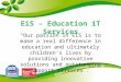 EiS – Education iT Services “Our passion in EiS is to make a real difference in education and ultimately children’s lives by providing innovative solutions