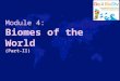 Biomes of the World (Part-II) Module 4: Biomes of the World (Part-II)