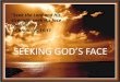 I Chronicles 16:11 “Seek the Lord and His strength: seek His face continually. “Seek the Lord and His strength: seek His face continually.” I Chronicles