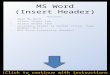 MS Word (Insert Header) Outline: Open MS Word Select Insert Tab Select Header Tool Customize Header as Needed (Title, Page Number, Etc.) MLA Style Formatting