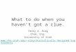 What to do when you haven’t got a clue. Terry A. Ring Chem. Eng. University of Utah ring/Statistically Designed Experiments