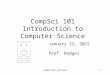 CompSci 101 Introduction to Computer Science January 22, 2015 Prof. Rodger compsci101 spring151