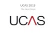 UCAS 2015 The Next Steps. When will I hear? You’ll receive a letter in the post from UCAS a few days after submitting your application. This will contain