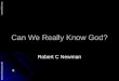 Can We Really Know God? Robert C Newman Abstracts of Powerpoint Talks - newmanlib.ibri.org -newmanlib.ibri.org