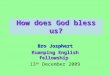 How does God bless us? Bro Josphert Kuanping English fellowship 13 th December 2009