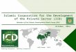 Enabling Enterprise - Building Prosperity Islamic Corporation for the Development of the Private Sector (ICD) Member of the Islamic Development Bank Group