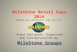 MileStone Retail Expo 2014 Exceed your potential… come join us! Event Designed, Organized and Conceptualized by MileStone Groups