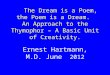 The Dream is a Poem, the Poem is a Dream. An Approach to the Thymophor – A Basic Unit of Creativity. Ernest Hartmann, M.D. June 2012