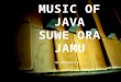 MUSIC OF JAVA SUWE ORA JAMU By: Permata 9.1. INTRODUCTION TO INDONESIA  17,508 islands  Indonesia Uniqueness  About 300 Ethnic groups  Considered