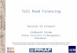 Cross-Border Infrastructure: A Toolkit Toll Road Financing Session on Finance Sidharth Sinha Indian Institute of Management, Ahmedabad The views expressed