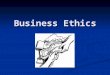Business Ethics. structure 1. Roleplay 2. Film 3. Bhopal information 4. Business Ethics – change in business 5. Ethics, Business Ethics, CSR 6. Is CSR