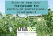 Science teachers’ foreground for continued professional development Senior Lecturer Peer S. Daugbjerg, PhD Program for Mathematics and Science Education
