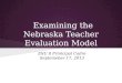 Examining the Nebraska Teacher Evaluation Model ESU 8 Prinicipal Cadre Septemeber 17, 2013
