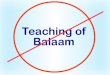 Rev. 2:14 stumbling block The “teaching of Balaam” represents false teachings (Jude 1:4, 10-11). “Teaching of Balaam” is Symbolic for False Teaching