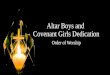 Altar Boys and Covenant Girls Dedication Order of Worship