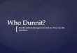 { Who Dunnit? Use the information given to find out who was the murderer