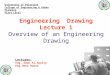 Engineering Drawing Lecture 1 Overview of an Engineering Drawing Lecturer: Eng. Eman Al.Swaity Eng.Heba Hamad University of Palestine College of Engineering