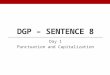 DGP – SENTENCE 8 Day 1 Punctuation and Capitalization