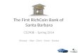 The First RichCoin Bank of Santa Barbara CS290B – Spring 2014 Hiranya – Alex – Chris – Emre - Stratos