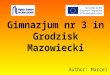 Gimnazjum nr 3 in Grodzisk Mazowiecki Author: Marcel Piotrowski