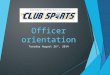 Officer orientation Tuesday August 26 th, 2014. Agenda  Welcome and Introductions  Activation Check-List  Officer’s Manual & Expectations  Budget