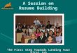 A Session on Resume Building The First Step Towards Landing Your First Job